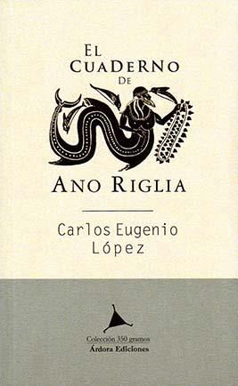 El cuaderno de Ano Riglia | 9788488020772 | Carlos Eugenio López