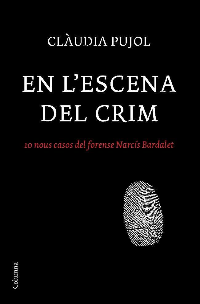 EN L'ESCENA DEL CRIM. 10 NOUS CASOS DEL FORENSE NARCIS BARDA | 9788466410830 | CLAUDIA PUJOL
