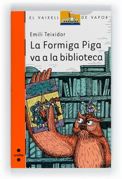 LA FORMIGA PIGA VA A LA BIBLIOTECA | 9788466130127 | TEIXIDOR, EMILI