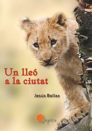 UN LLEÓ A LA CIUTAT | 9788412304343 | Jesús Ballaz