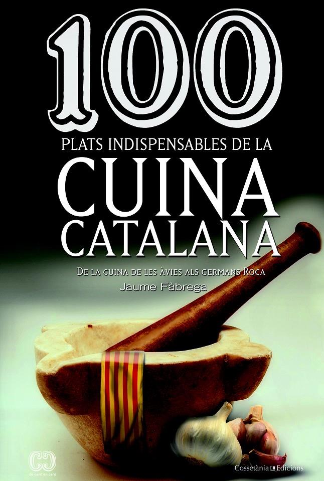 100 PLATS INDISPENSABLES DEL CUINA CATALANA | 9788490341650 | JAUME FABREGA