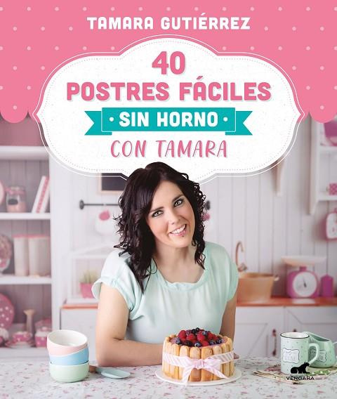 40 POSTRES FACILES SIN HORNO CON TAMARA | 9788418045202 | TAMARA GUTIERREZ