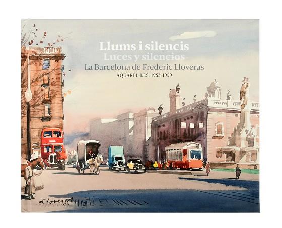 LLUMS I SILENCIS / LUCES Y SILENCIOS LA BARCELONA DE FREDERIC LLOVERAS | 9788491563907 | VVAA