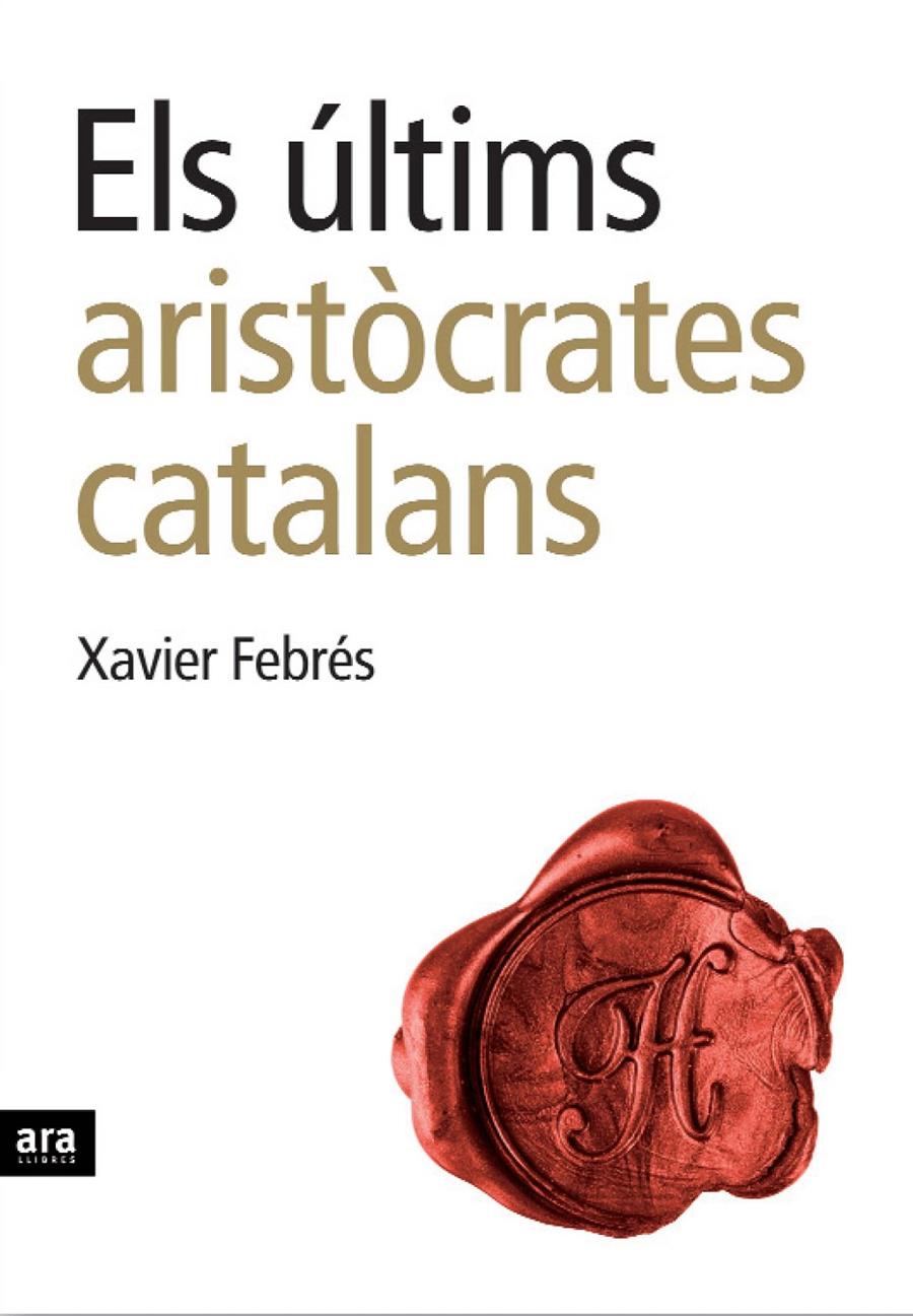 ELS ULTIMS ARISTOCRATES CATALANS | 9788496767232 | XAVIER FEBRES