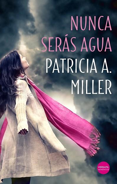 NUNCA SERAS AGUA | 9788417451356 | PATRICIA A. MILLER