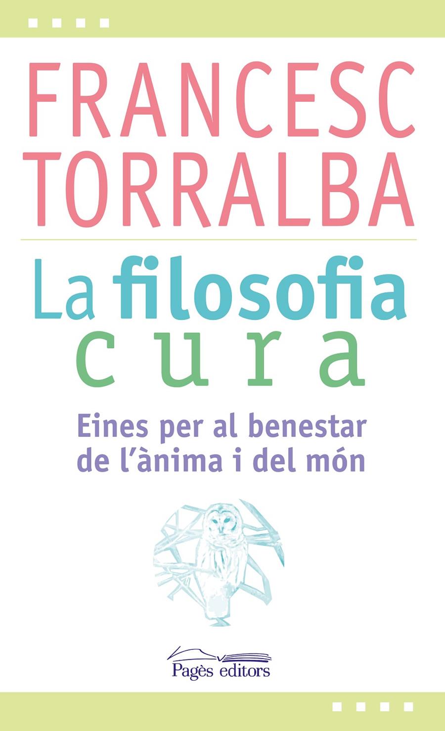 LA FILOSOFIA CURA | 9788499757551 | FRANCESC TORRALBA ROSELLO