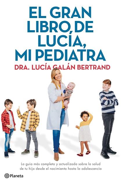 El gran libro de Lucia mi pediatra La guia mas completa y actualizada sobre la salud de tu hijo desde el nacimiento hasta la adolescencia | 9788408226789 | Lucía Galan