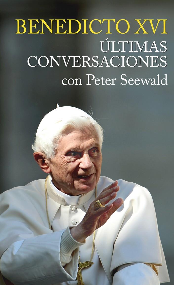 BENEDICTO XVI ULTIMAS CONVERSACIONES | 9788427139282 | PETER SEEWALD