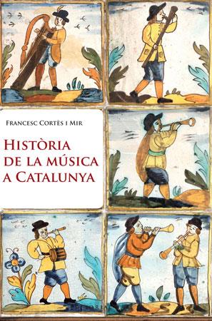 HISTORIA DE LA MUSICA DE CATALUNYA | 9788415267003 | CORTES MIR, FRANCESC