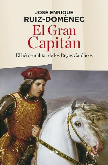 EL GRAN CAPITAN EL HEROE MILITAR DE LOS REYES CATOLICOS | 9788490565230 | JOSE ENRIQUE RUIZ-DOMENEC