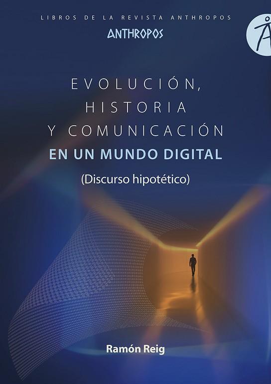 EVOLUCIÓN, HISTORIA Y COMUNICACIÓN EN UN MUNDO DIGITAL | 9788417556372 | RAMON REIG