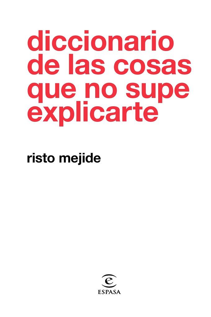 DICCIONARIO DE LAS COSAS QUE NO SUPE EXPLICARTE | 9788467054026 | RISTO MEJIDE