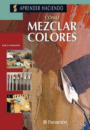 COMO MEZCLAR COLORES | 9788434218437 | PARRAMON, JOSE M.