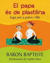 EL PAPA ES DE PLASTILINA ( IOGA PER A PARES I FILLS) | 9788478714162 | BAPTISTE, BARON