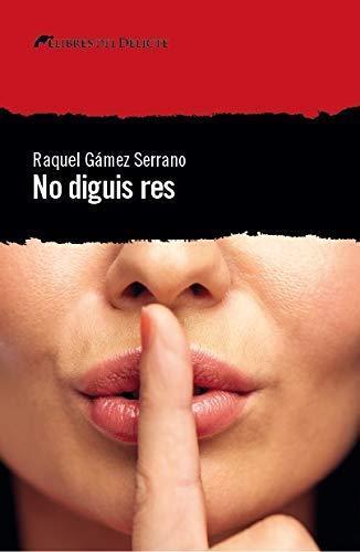 NO DIGUIS RES | 9788494788970 | RAQUEL GAMEZ SERRANO