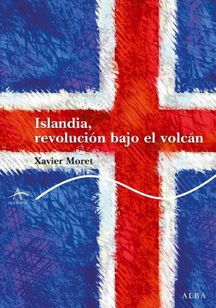 ISLANDIA, REVOLUCION BAJO EL VOLCAN | 9788484286387 | XAVIER MORET