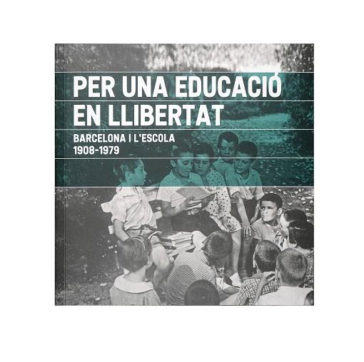 Per una educació en llibertat Barcelona i l'escola 1908-1979 | 9788491563129 | Diversos Autors