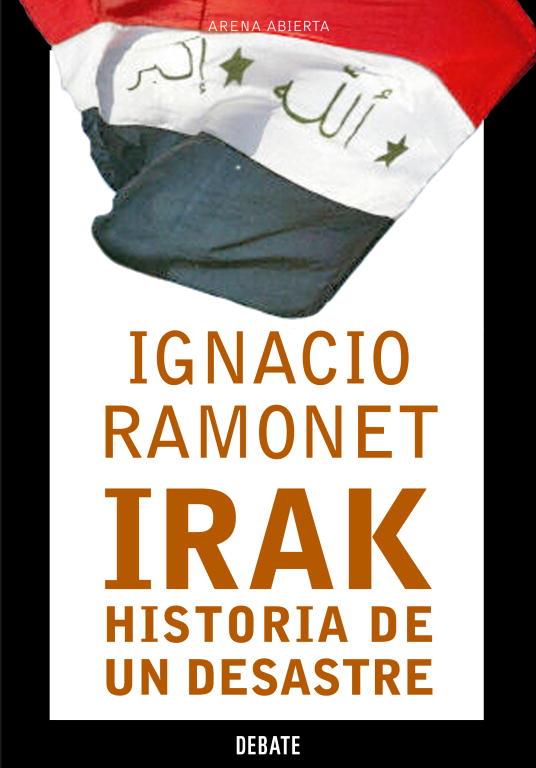 IRAK HISTORIA DE UN DESASTRE | 9788483066164 | IGNACIO RAMONET