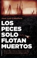 LOS PECES SOLO FLOTAN MUERTOS | 9788417968045 | JOSE LUIS CABALLERO