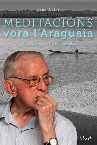 MEDITACIONS VORA L'ARAGUAIA | 9788491360186 | JOAN SOLER FELIP