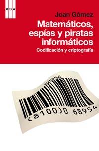 MATEMATICOS, ESPIAS Y PIRATAS INFORMATICOS | 9788498678574 | GOMEZ, JOAN