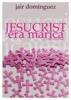 JESUCRIST ERA MARICA I ALTRES CONTES | 9788461336883 | JAIR DOMINGUEZ