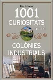 1001 CURIOSITATS DE LES COLÒNIES INDUSTRIALS DE CATALUNYA | 9788494928680 | PERE COLOMER I ROMA