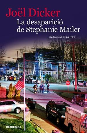 LA DESAPARICIÓ DE STEPHANIE MAILER | 9788418196072 | JOEL DICKER