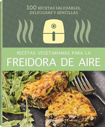 RECETAS VEGETARIANAS CON FREIDORA DE AIRE | 9788411540346 |  MICHELLE ANDERSON