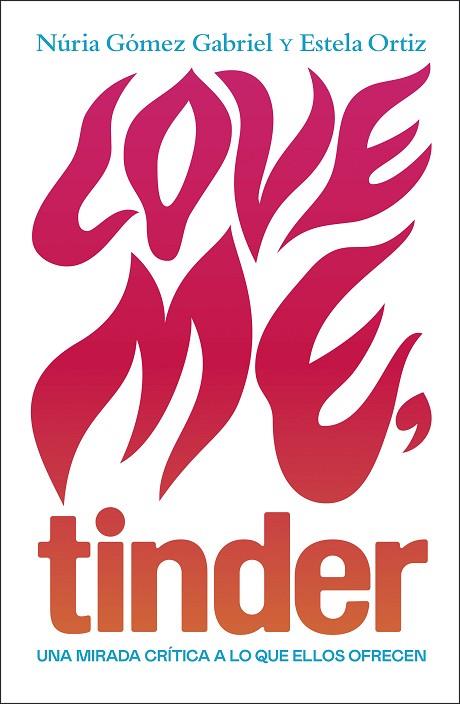 LOVE ME TINDER | 9788499987606 | NURIA GOMEZ GABRIEL & ESTELA ORTIZ