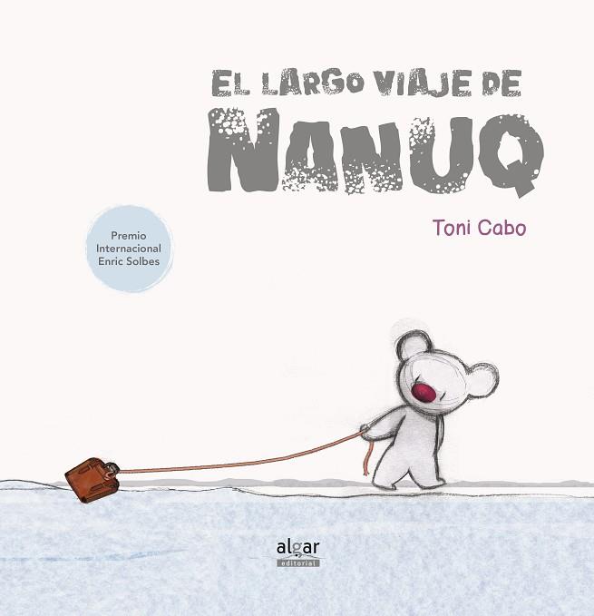 EL LARGO VIAJE DE NANUQ | 9788491420866 | ANTONI CABO SANCHEZ-RICO