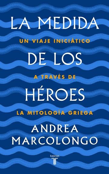 LA MEDIDA DE LOS HEROES | 9788430622030 | ANDREA MARCOLONGO