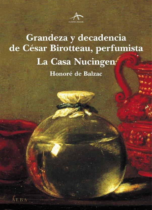 GRANDEZA Y DECADENCIA DE CESAR BIROTTEAU,PERFUMISTA LA CASA | 9788484282754 | HONORE BALAZAC