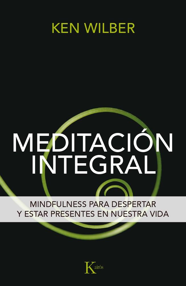 Meditación integral : mindfulness para despertar y estar presentes en nuestra vida | 9788499885292 | WILBER, Ken
