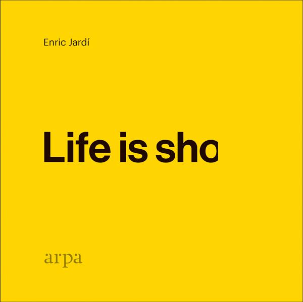 LIFE IS SHO | 9788416601912 | ENRIC JARDI SOLER