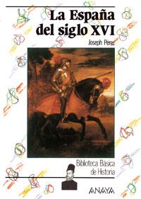 ESPAÑA DEL SIGLO XVI, LA | 9788420740171 | PEREZ, JOSEPH