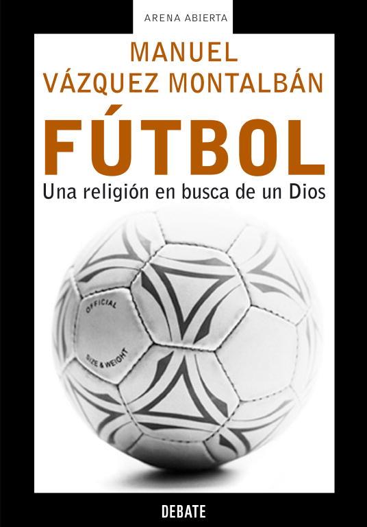 FUTBOL  UNA RELIGION EN BUSCA DE UN DIOS | 9788483066119 | VAZQUEZ MONTALBAN, MANUEL