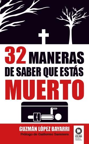 32 MANERAS DE SABER QUE ESTAS MUERTO | 9788494154027 | LOPEZ BAYARRI, GUZMAN