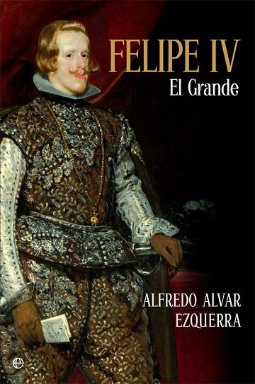 Felipe IV el grande | 9788491642817 | Alfredo Alvar Ezquerra