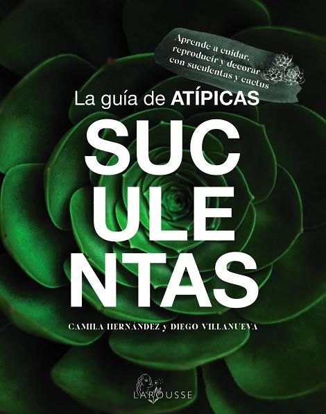 LA GUÍA DE ATÍPICAS SUCULENTAS | 9788419436603 | CAMILA HERNÁNDEZ & DIEGO VILLANUEVA