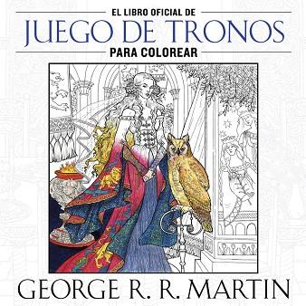 EL LIBRO OFICIAL DE JUEGO DE TRONOS PARA COLOREAR | 9788401016998 | GEORGE R. R. MARTIN