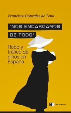 NOS ENCARGAMOS DE TODO ROBO Y TRAFICO DE NIÑOS EN ESPAÑA | 9788494074189 | GONZÁLEZ DE TENA, FRANCISCO