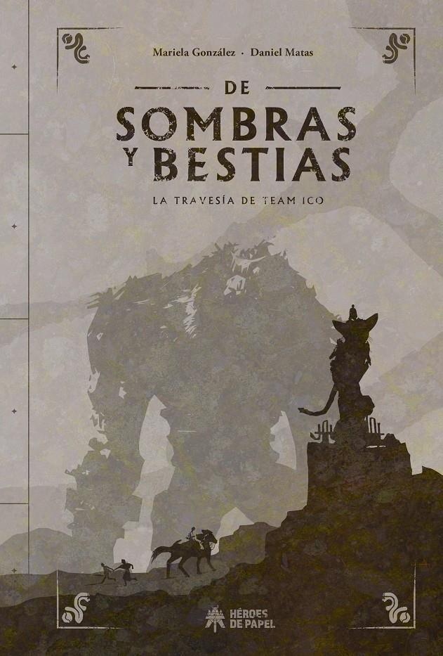 DE SOMBRAS Y BESTIAS LA TRAVESIA DE TEAM ICO | 9788494714948 | MARIELA GONZALEZ & DANIEL MATAS