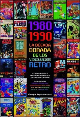 1980-1990 LA DECADA DORADA DE LOS VIDEOJUEGOS RETRO | 9788418510007 | ENRIQUE SEGURA ALCALDE