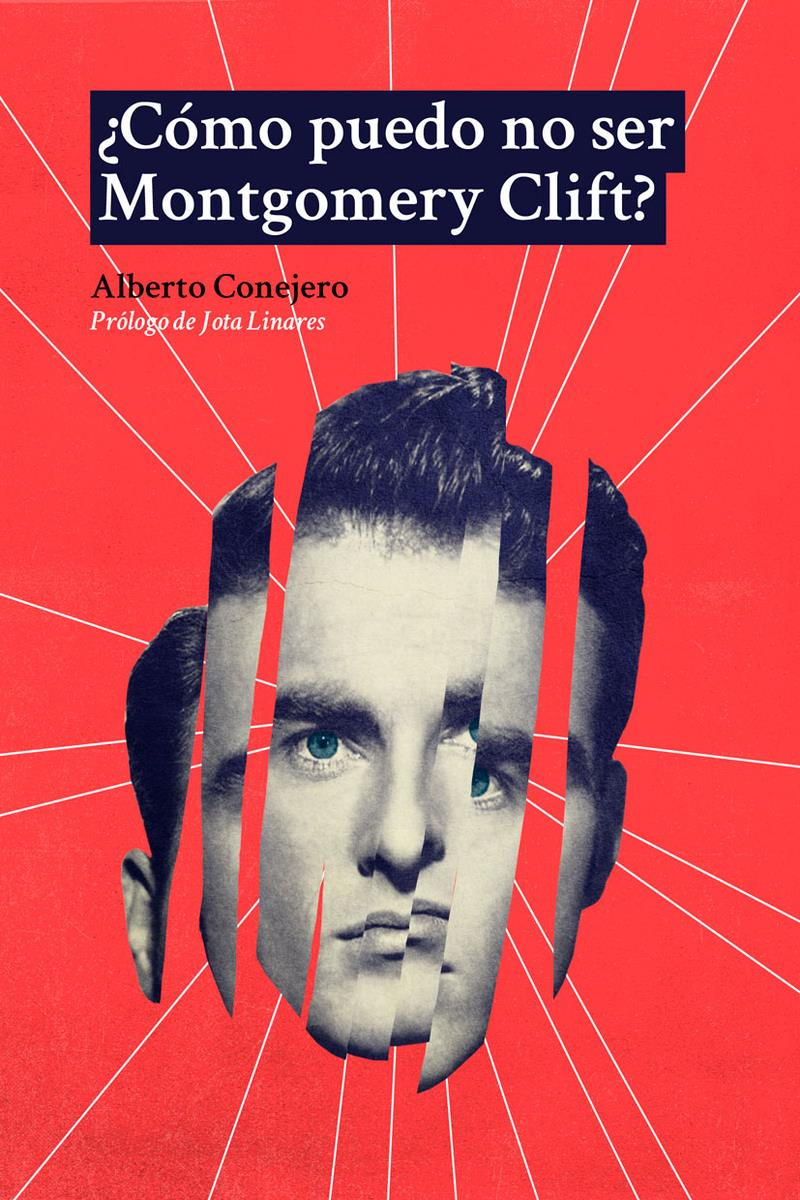 ¿Cómo puedo no ser Montgomery Clift? | 9788412466560 | ALBERTO CONEJERO