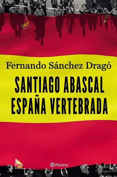 SANTIAGO ABASCAL ESPAÑA VERTEBRADA | 9788408206903 | FERNANDO SANCHEZ DRAGO