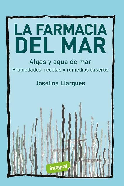 LA FARMACIA DEL MAR ALGAS Y AGUA DE MAR | 9788491182399 | JOSEFINA LLARGUÉS