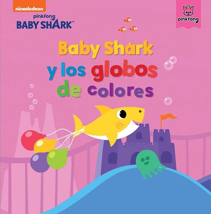 BABY SHARK Y LOS GLOBOS DE COLORES | 9788448855345 | NICKELODEON
