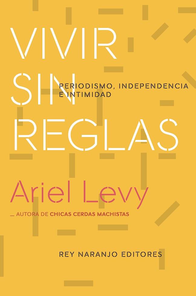 VIVIR SIN REGLAS | 9788494947049 | ARIEL LEVY
