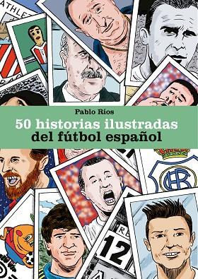 50 HISTORIAS ILUSTRADAS DEL FUTBOL ESPAÑOL | 9788494980756 | PABLO RIOS